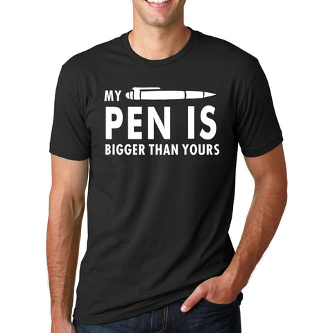 My Pen Is Bigger Than Yours Funny Printed T Shirt